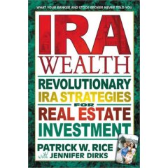IRA Wealth | Revolutionary IRA Strategies for Real Estate Investment by Patrick Rice with Jennifer Dirks
